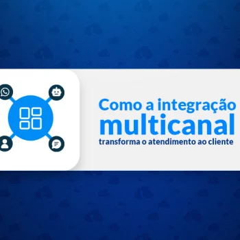 como integração multicanal transforma atendimento (1)