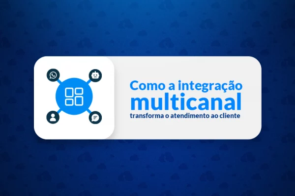 como integração multicanal transforma atendimento (1)