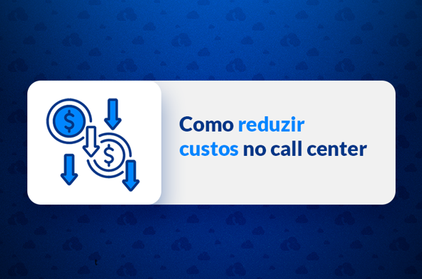 como reduzir custos no call center