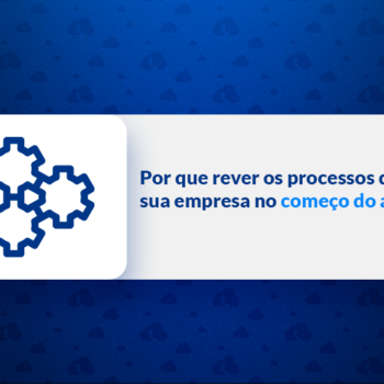 Por que rever os processos da sua empresa no começo do ano_