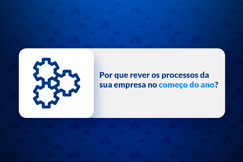 Por que rever os processos da sua empresa no começo do ano_